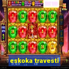 eskoka travesti